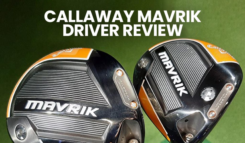 Callaway Mavrik Driver Review