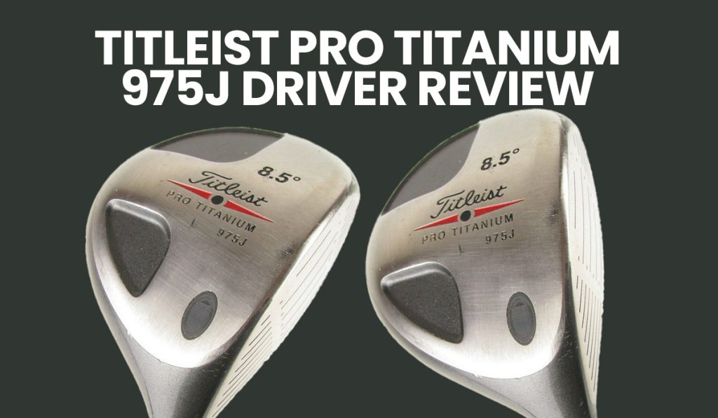 Titleist 975J Driver Review